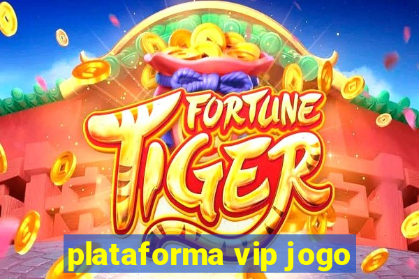 plataforma vip jogo